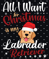 All I want for Christmas is my Labrador Retriever, Labrador Dog Vector Design. Merry Christmas.