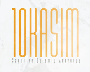 10 Kasım Saygı ve Özlemle Anıyoruz. Translation : We commemorate 10 November with respect and longing.	