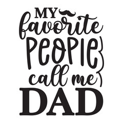 My favorite people call me dad, Dad design, Dad vector, Father's Day