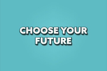 Choose your Future. A Illustration with white text isolated on light green background.