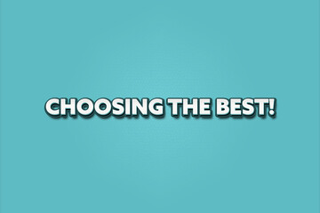 Choosing the Best. A Illustration with white text isolated on light green background.