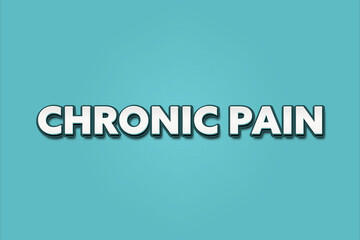 Chronic Pain. A Illustration with white text isolated on light green background.