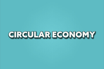 Circular Economy. A Illustration with white text isolated on light green background.