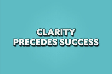 Clarity precedes success. A Illustration with white text isolated on light green background.