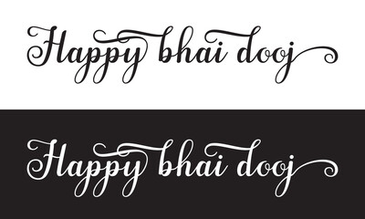 HAPPY BHAI DOOJ -  hand lettering inscription text to Indian holiday design, calligraphy .  Vector illustration isolated on white and black  background. EPS 10