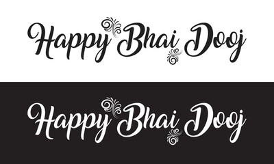 HAPPY BHAI DOOJ -  hand lettering inscription text to Indian holiday design, calligraphy .  Vector illustration isolated on white and black  background. EPS 10