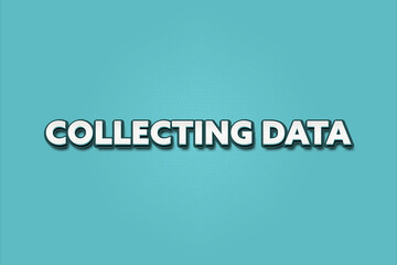 Collecting Data. A Illustration with white text isolated on light green background.