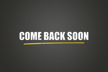 come back soon. A blackboard with white text. Illustration with grunge text style.