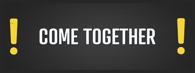 Come Together.. A blackboard with white text. Illustration with grunge text style.