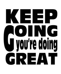 Obraz premium KEEP GOING you’re doing GREAT Typography Quotes T-Shirt Design, Typography t shirt Design Print, Urban Print on Demand Shirt Designs, Digital Download
