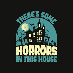 There's Some Horrors In This House Ghostly Humor T-Shirt - Halloween Funny T-shirt Design For Gift.