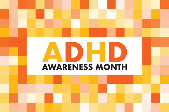 October is National ADHD Awareness Month, To raises awareness of Attention Deficit Hyperactivity Disorder. 