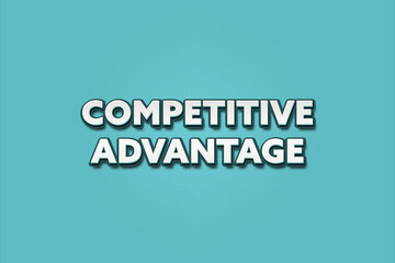 competitive advantage. A Illustration with white text isolated on light green background.