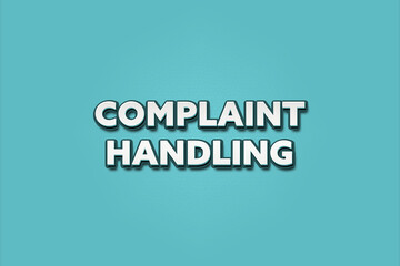 Complaint Handling. A Illustration with white text isolated on light green background.