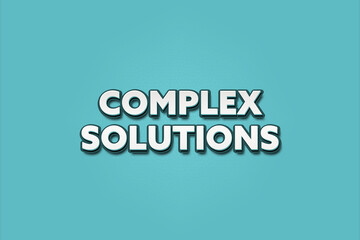 Complex Solutions. A Illustration with white text isolated on light green background.