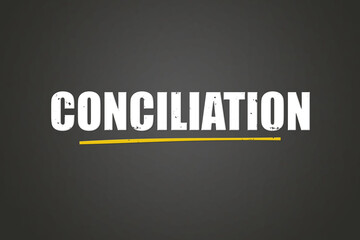 Conciliation. A blackboard with white text. Illustration with grunge text style.