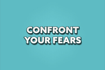 Confront your fears. A Illustration with white text isolated on light green background.