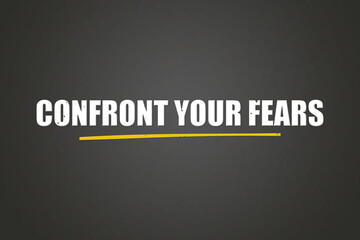 Confront your fears. A blackboard with white text. Illustration with grunge text style.