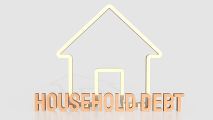 The house icons and text Household debt for real estate or property concept 3d rendering.
