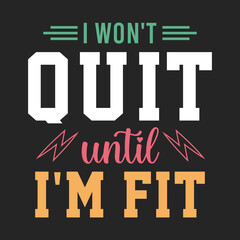 I would not quit until fit. Fitness motivational quotes. Gym inspirational textile design