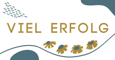 VIEL ERFOLG - Text, Wort auf deutsch als Hintergrund Banner, Vektor Illustration mit Blumen. Schriftzug Vorlage für Karte, Poster, Etikett, Aufkleber, Flyer, Kopfzeile, Werbung, Ankündigung