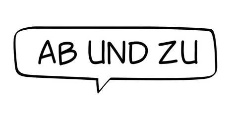 AB UND ZU - Sprechblase mit deutschem Text, Worte  in schwarz in Blase isoliert auf weißem Hintergrund, Konzept, Redewendung, Vektor Illustration