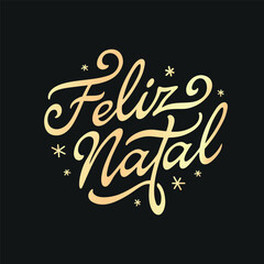 Feliz Natal portuguese Merry Christmas lettering golden greeting text on black background. Retro hand drawn brush calligraphy poster for season greetings. Vector illustration.