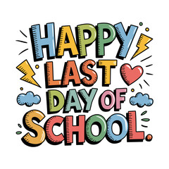 Vector whimsical colorful drawing of a happy last day of school