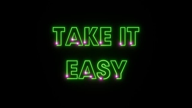 Take it easy, text revealing animation, illuminated in purple and green. Advice, easy going, positive emotion, motivation.