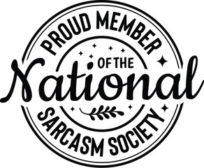 Proud Member of the National Sarcasm Society