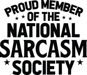 Proud Member of the National Sarcasm Society