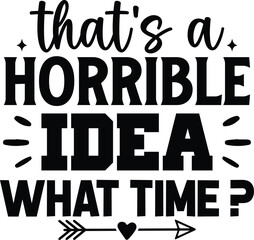 That's a Horrible Idea What Time