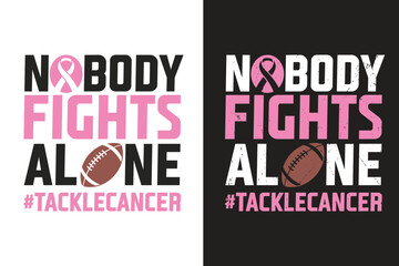 Nobody fights alone, Breast Cancer Quote Typography T shirt design
