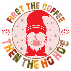 FIRST THE COFFEE THEN THE HO HO'S