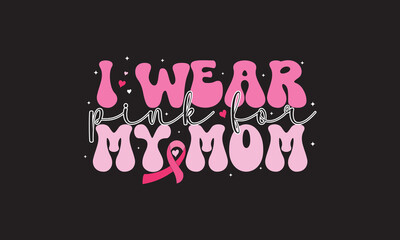 I Wear Pink For My Mom Sublimation T-Shirt Design