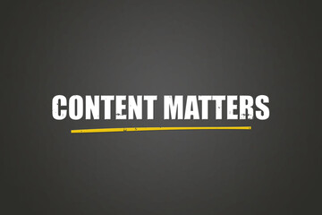 Content matters. A blackboard with white text. Illustration with grunge text style.