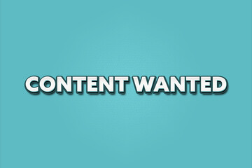Content Wanted.. A Illustration with white text isolated on light green background.