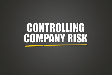 Fototapeta premium Controlling Company Risk. A blackboard with white text. Illustration with grunge text style.