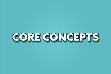Core Concepts. A Illustration with white text isolated on light green background.
