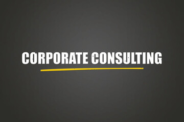 Corporate Consulting. A blackboard with white text. Illustration with grunge text style.