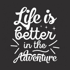 Life is better in the adventure. Travel typography with quotes.