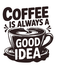 Coffee Is Always a Good Idea  Motivational Coffee Typography T-Shirt Design ai generated
