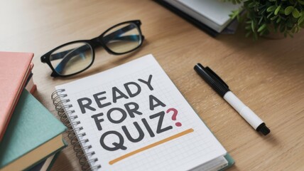 Business Concept Featuring Ready for a Quiz on Notebook, Marker Pen, and Glasses on Wood Desk