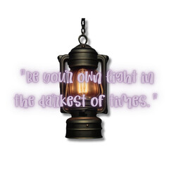 "Be your own light in the darkest of times." 