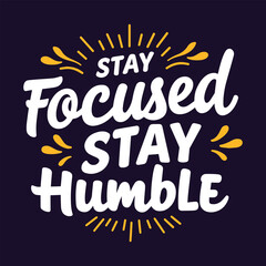 Stay Focused Stay Humble” - Inspire Success with this Motivational Mantra