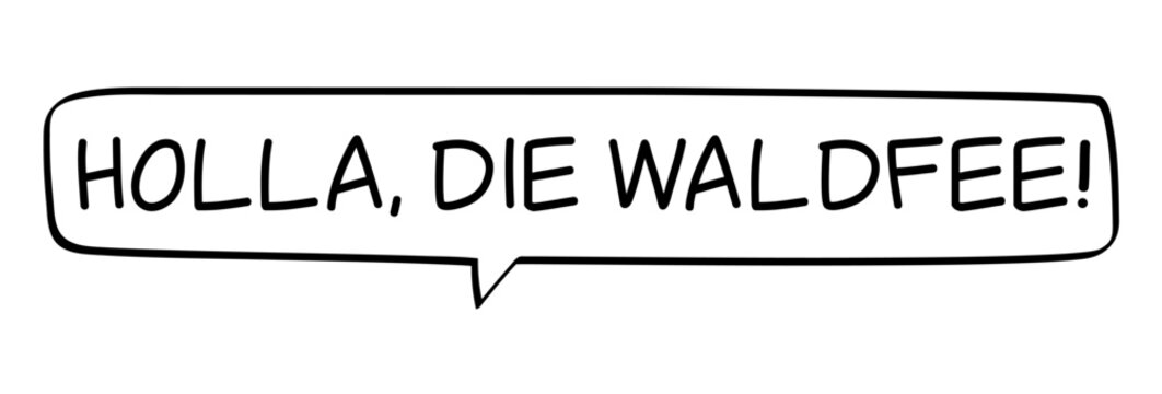 HOLLA DIE WALDFEE - Sprechblase mit deutschem Text, Worte in schwarz in Blase isoliert auf wei&szlig;em Hintergrund, Konzept, Vektor Illustration
