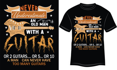 NEVER UNDERESTIMATE AN OLD MAN WITH A, Men's Hoarding Guitars Funny T-shirt guitar player mens funny gifts music musician gift tee shirt,