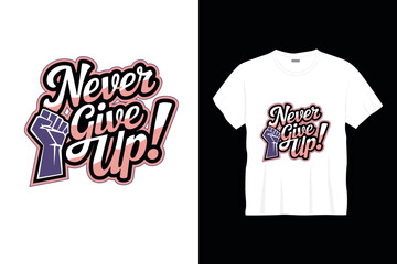 Never give up t shirt design or cancer poster design cancer quotes typography t shirt