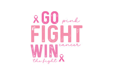 Go pink fight cancer win the fight, Breast Cancer Quote Typography T shirt design