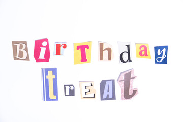 Happy Birthday symbol. Concept words Birthday Treat isolated on clean white background in fun cut out newspaper style typescript. Concept birthday celebration.